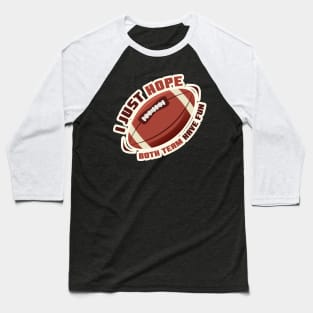 I Just Hope Both Team Have Fun - Football Baseball T-Shirt
